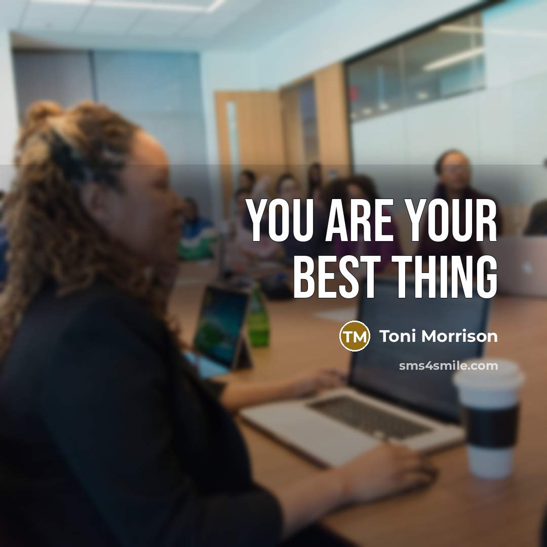“You are your best thing…” quote by Toni Morrison