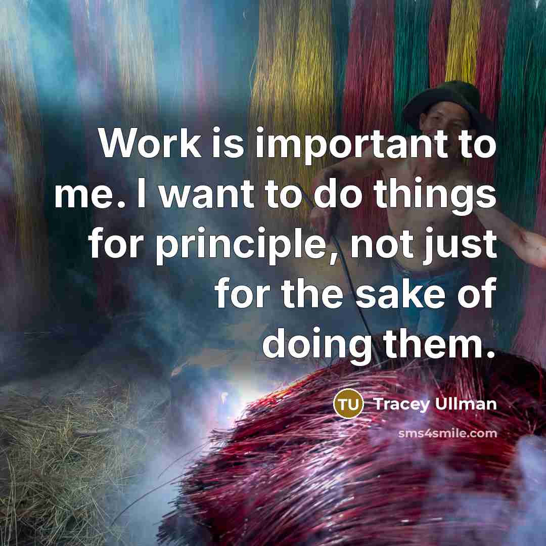 “Work is important to me. I want to do things…” quote by Tracey Ullman