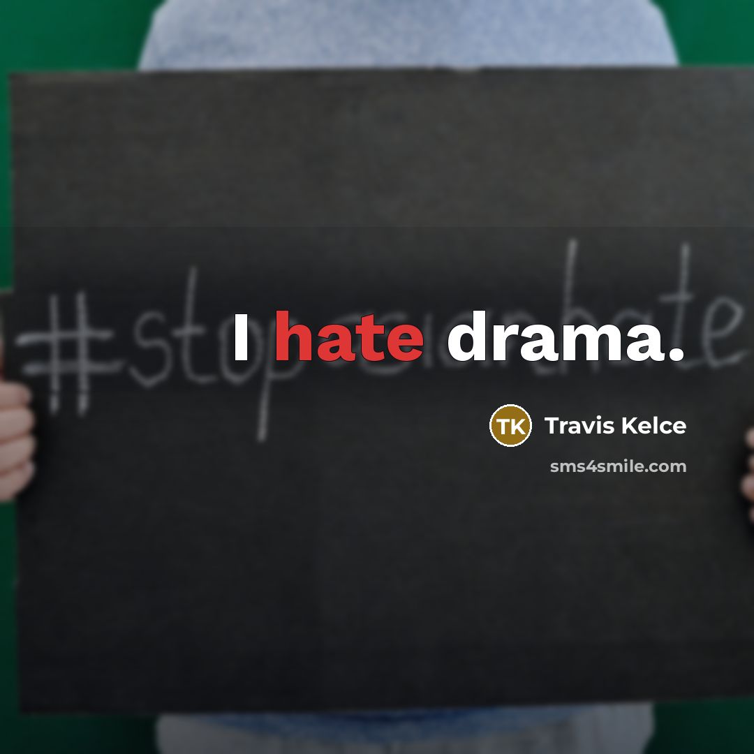 “I hate drama.…” quote by Travis Kelce