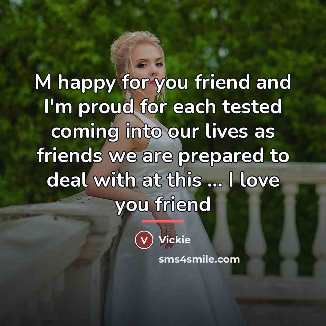 “M happy for you friend and I'm proud for each…” quote by Vickie