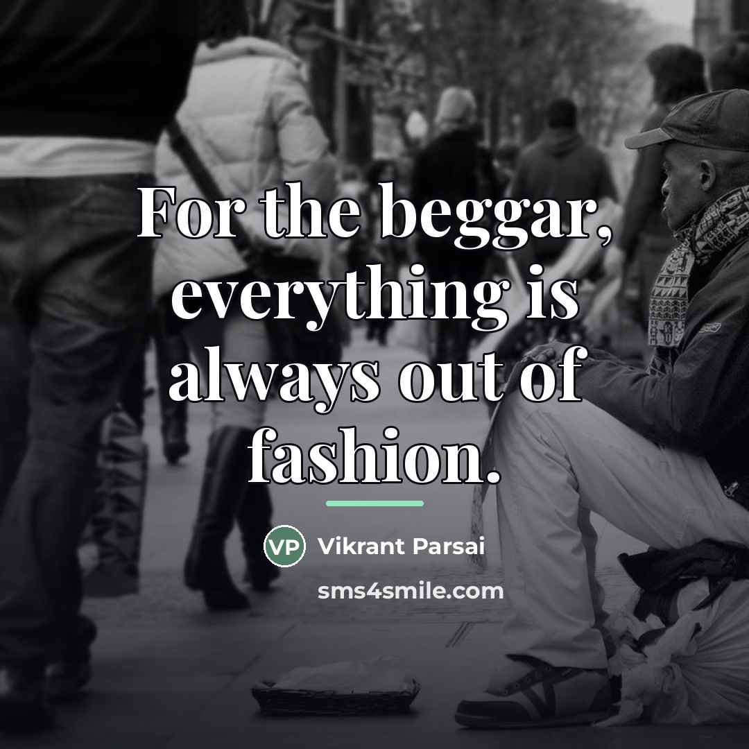 “For the beggar, everything is always out of fashion.…” quote by Vikrant Parsai