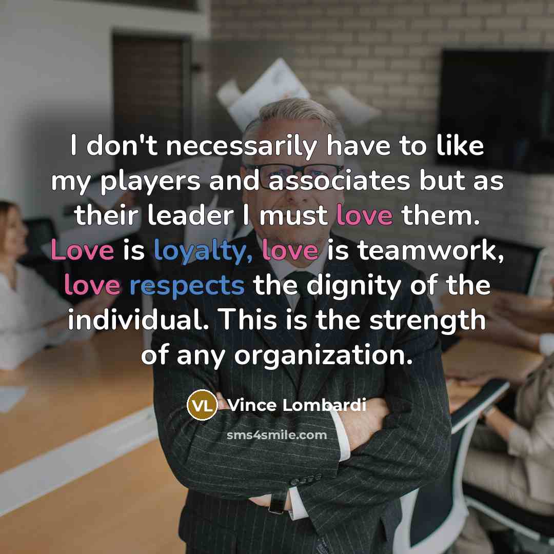 “I don't necessarily have to like my players and associates…” quote by Vince Lombardi