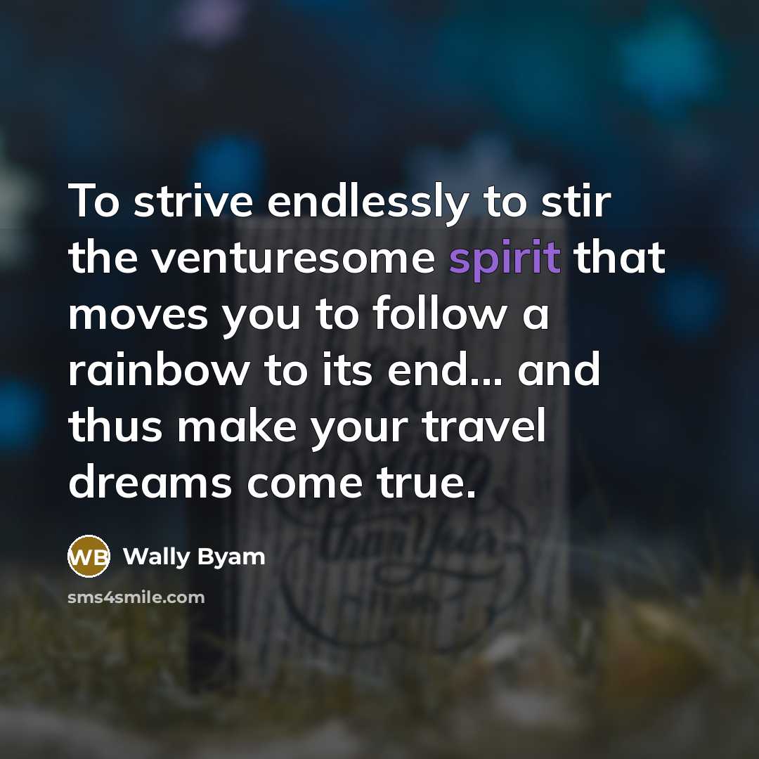 “To strive endlessly to stir the venturesome spirit that moves…” quote by Wally Byam