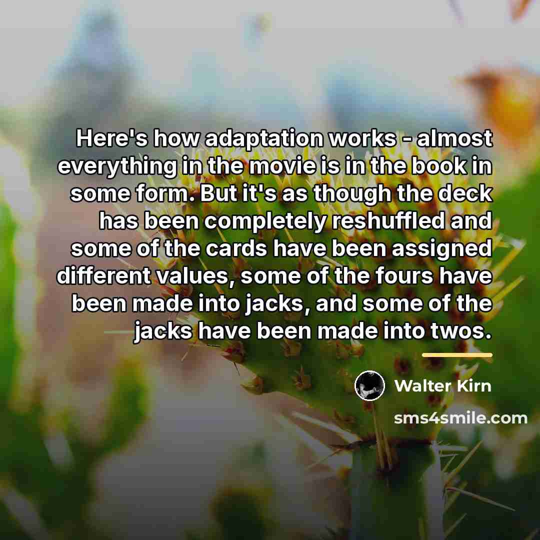 “Here's how adaptation works - almost everything in the movie…” quote by Walter Kirn