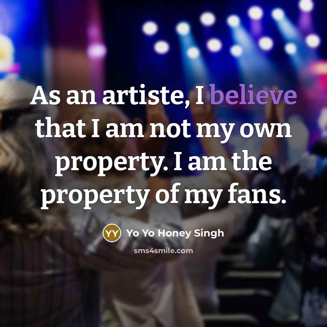 “As an artiste, I believe that I am not my…” quote by Yo Yo Honey Singh