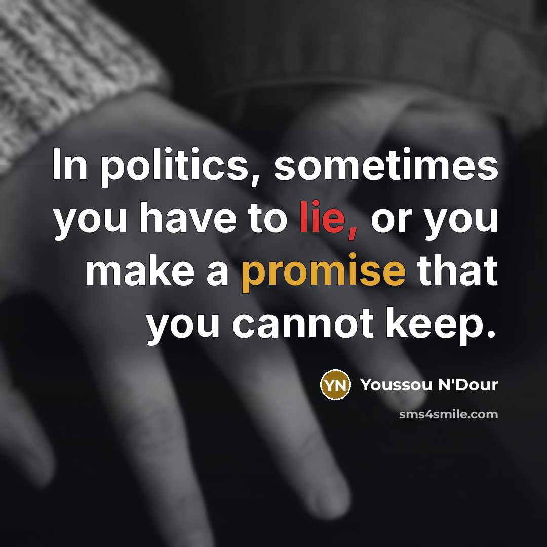 “In politics, sometimes you have to lie, or you make…” quote by Youssou N'Dour