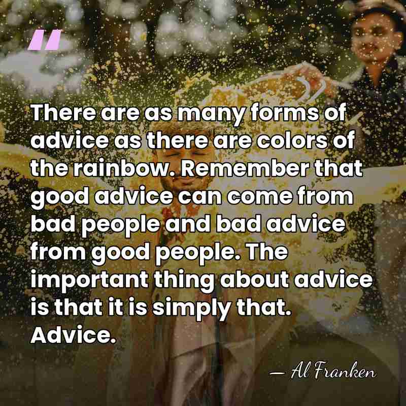 There are as many forms of advice as there are colors of&hellip; - Al Franken