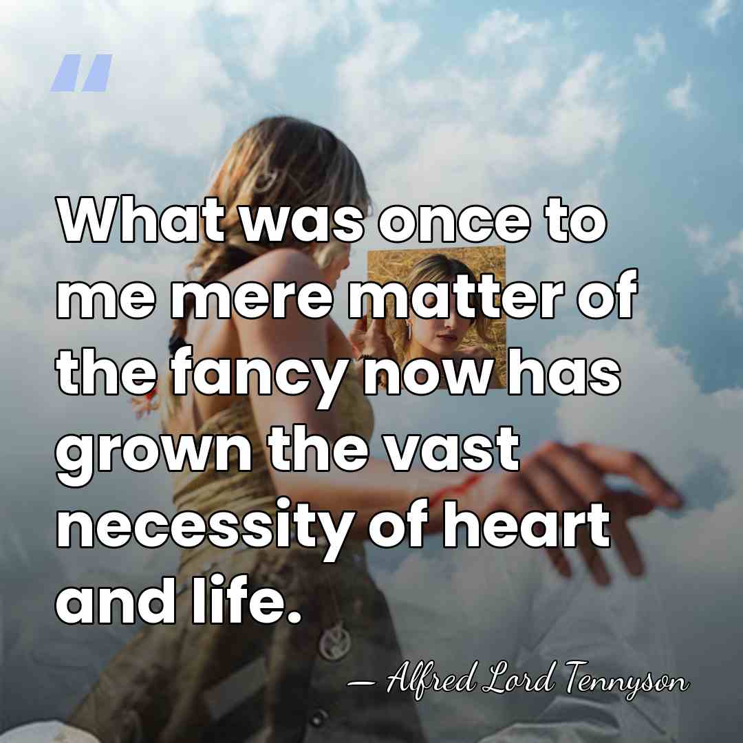 What was once to me mere matter of the fancy now has&hellip; - Alfred Lord Tennyson