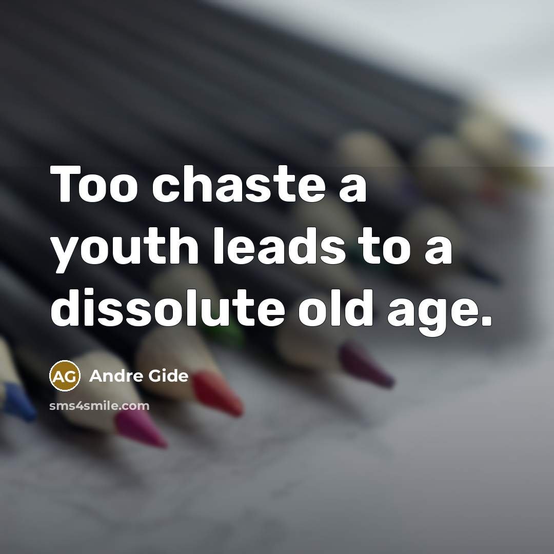 “Too chaste a youth leads to a dissolute old age.…” quote by Andre Gide