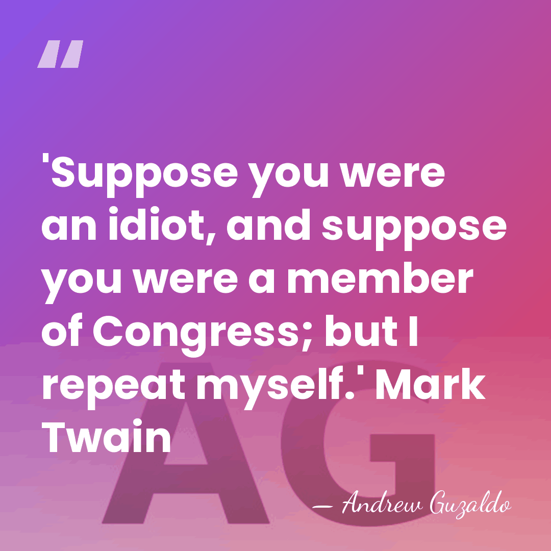 'Suppose you were an idiot, and suppose you were a member of&hellip; - Andrew Guzaldo