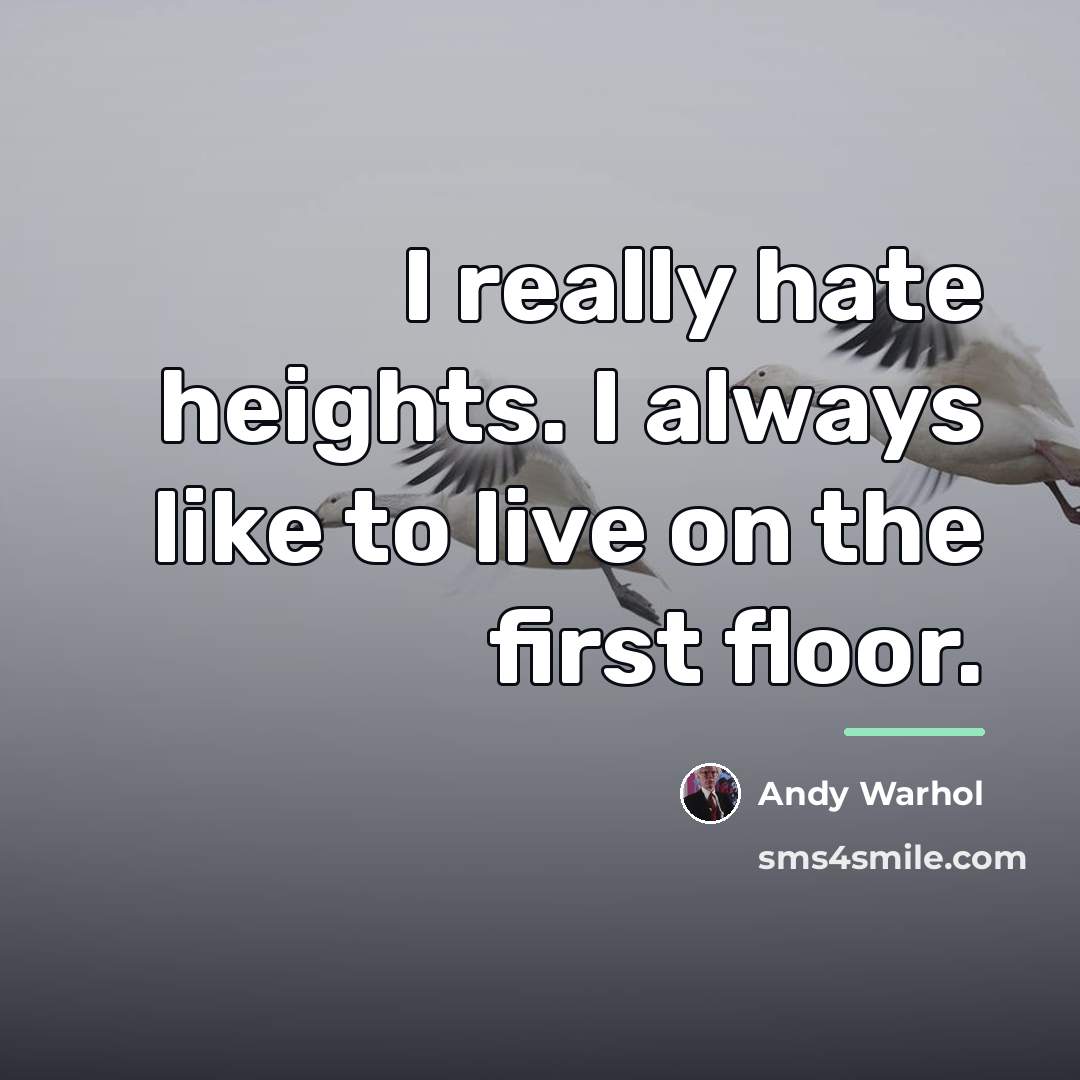 “I really hate heights. I always like to live on…” quote by Andy Warhol