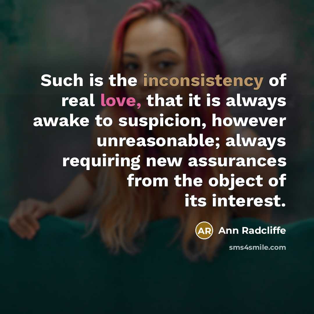 “Such is the inconsistency of real love, that it is…” quote by Ann Radcliffe