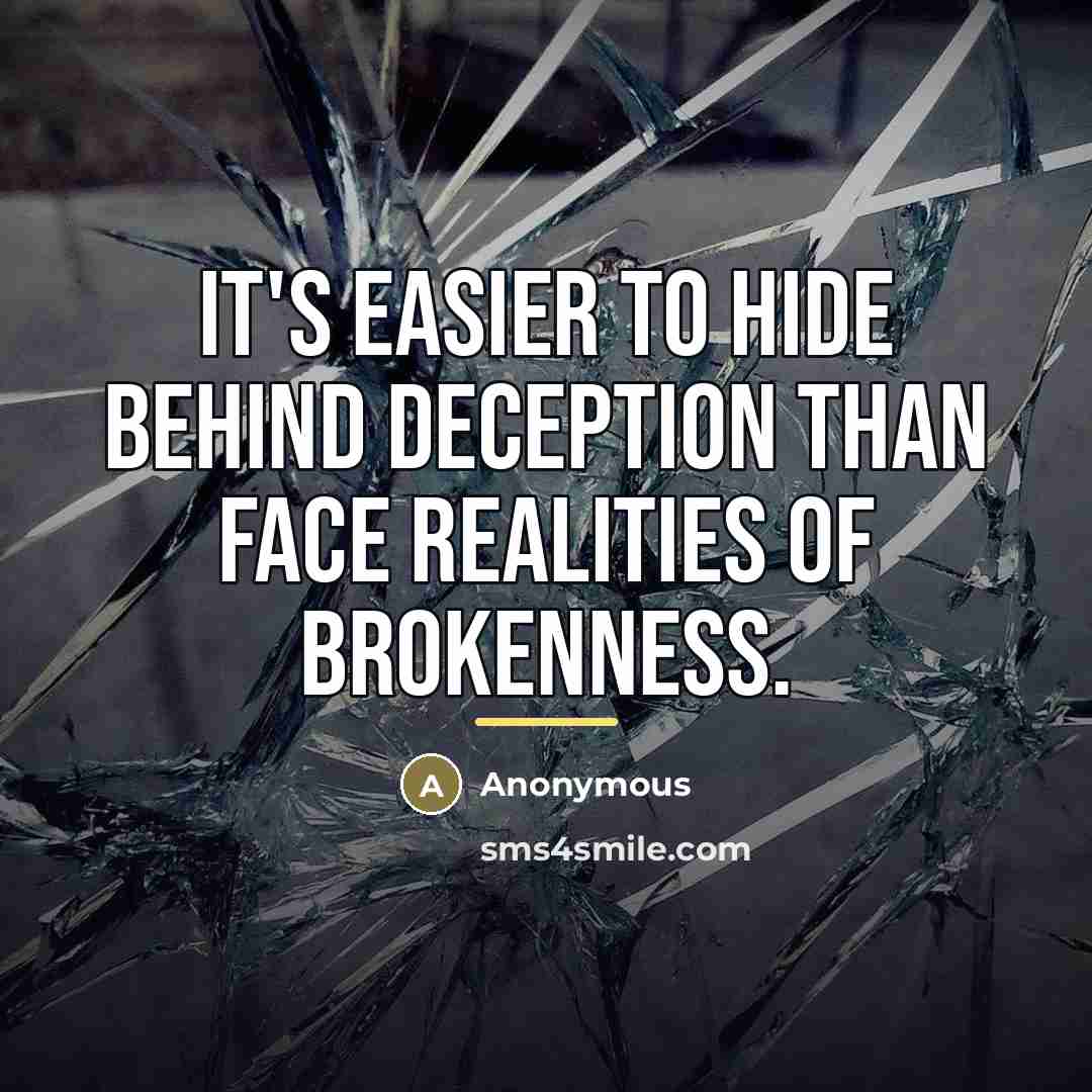 “It's easier to hide behind deception than face realities of…” quote by Anonymous