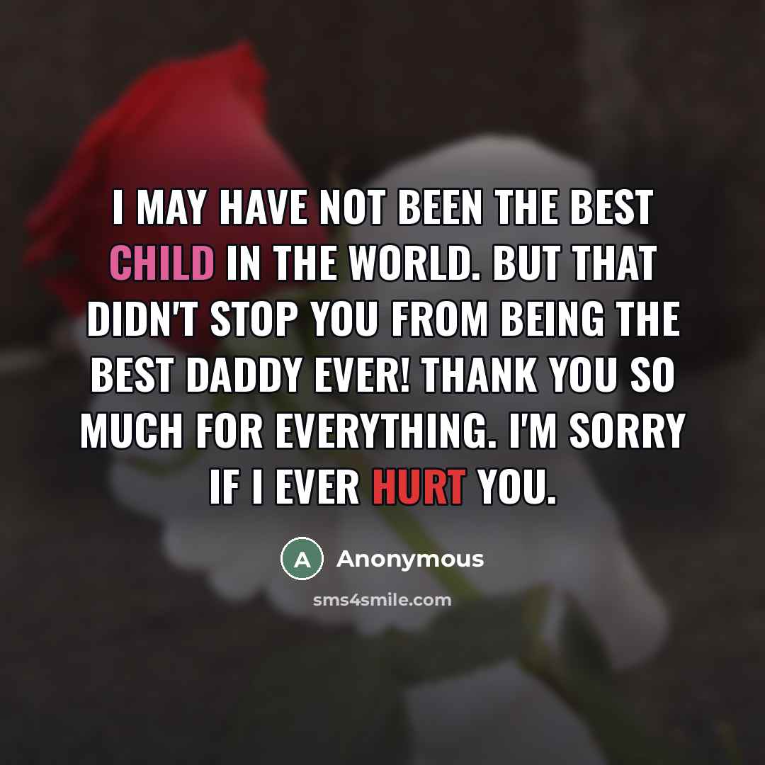 “I may have not been the best child in the…” quote by Anonymous