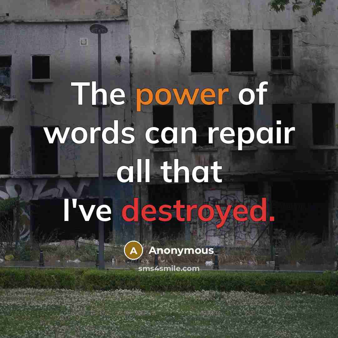 “The power of words can repair all that I've destroyed.” quote by Anonymous