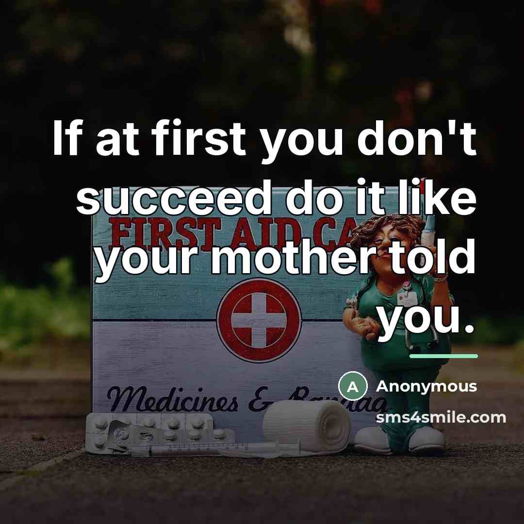 “If at first you don't succeed do it like your…” quote by Anonymous