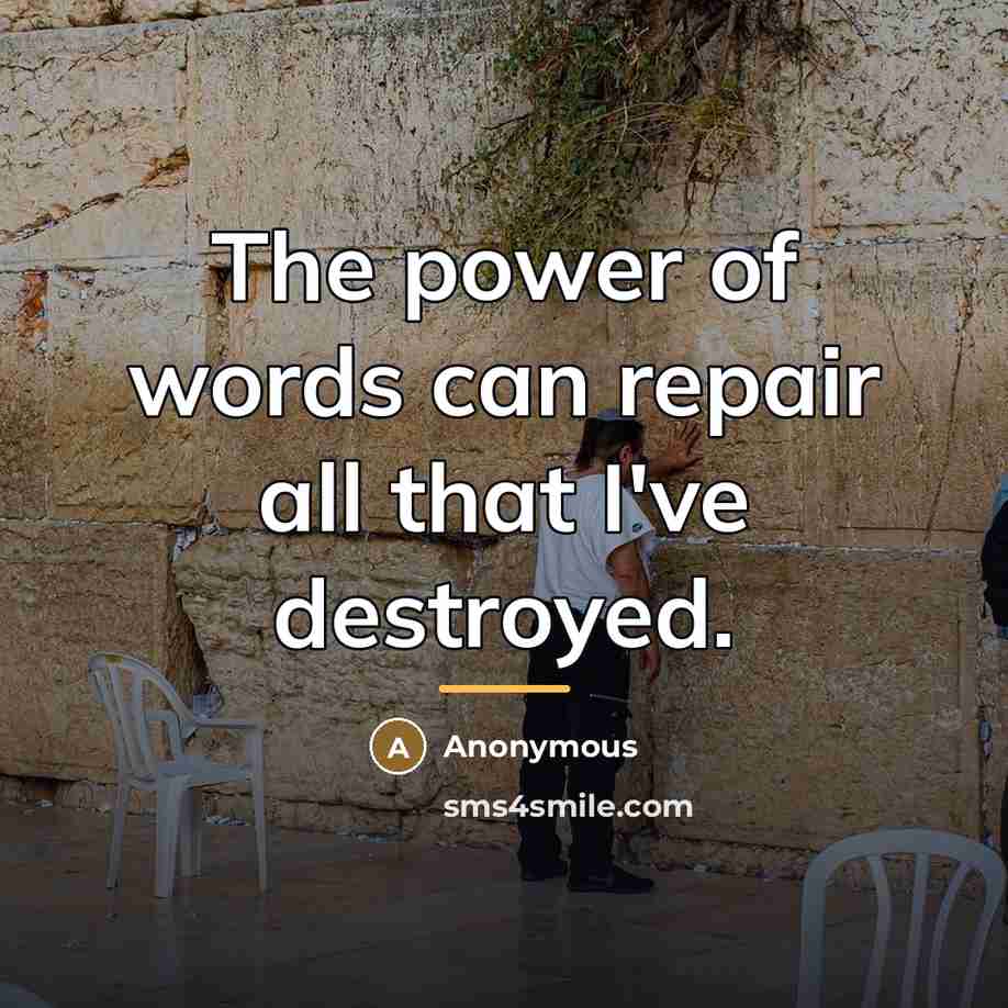 “The power of words can repair all that I've destroyed.…” quote by Anonymous