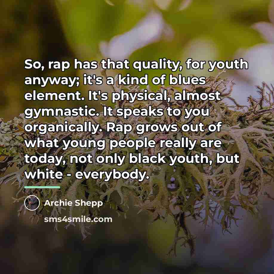 “So, rap has that quality, for youth anyway; it's a…” quote by Archie Shepp