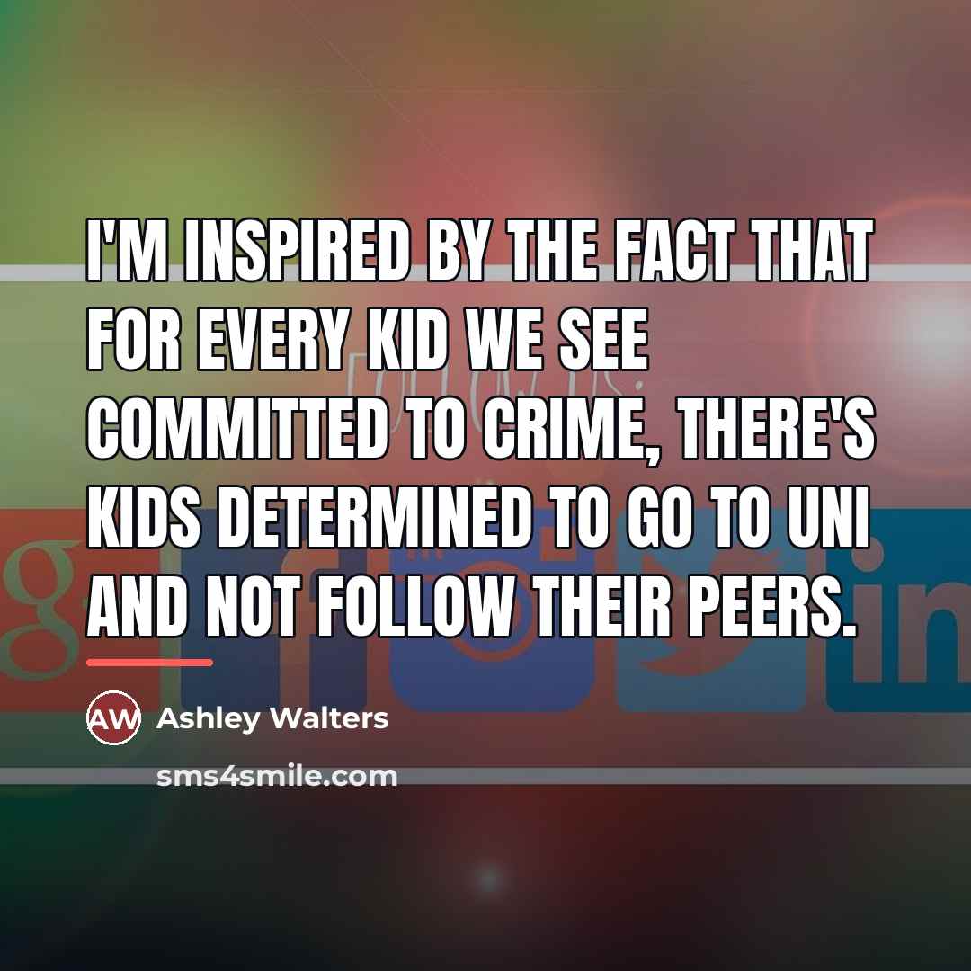 “I'm inspired by the fact that for every kid we…” quote by Ashley Walters