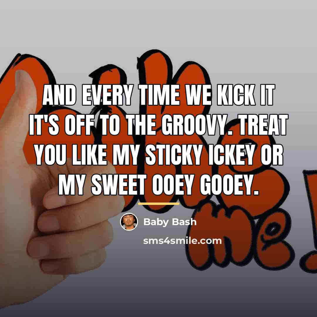 “And every time we kick it it's off to the…” quote by Baby Bash