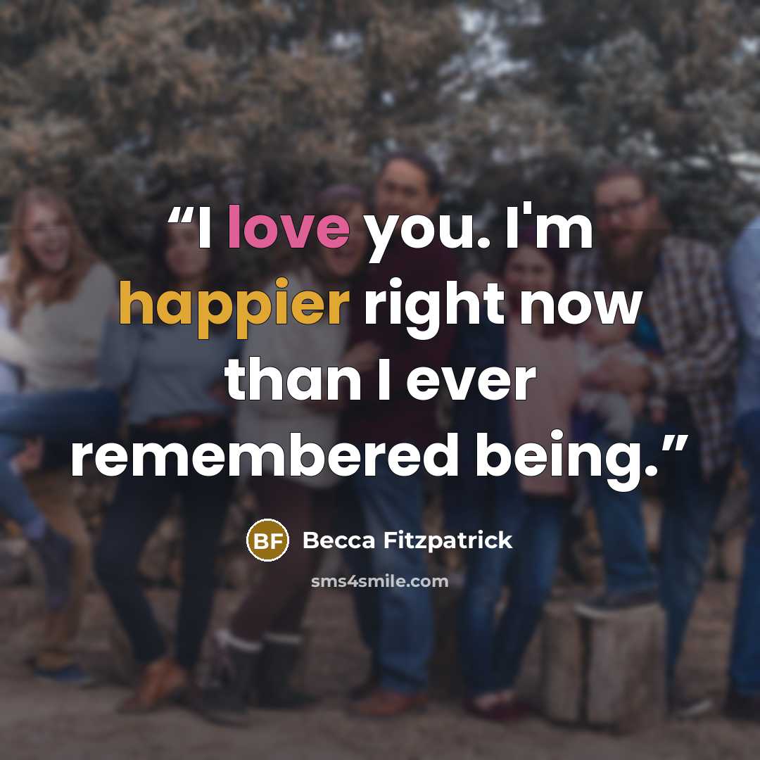 “I love you. I'm happier right now than I ever remembered being.” quote by Becca Fitzpatrick
