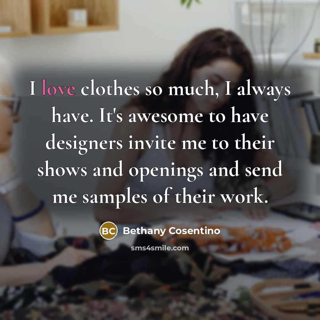 “I love clothes so much, I always have. It's awesome…” quote by Bethany Cosentino