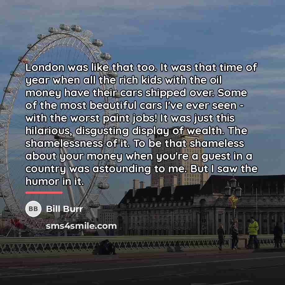 “London was like that too. It was that time of…” quote by Bill Burr