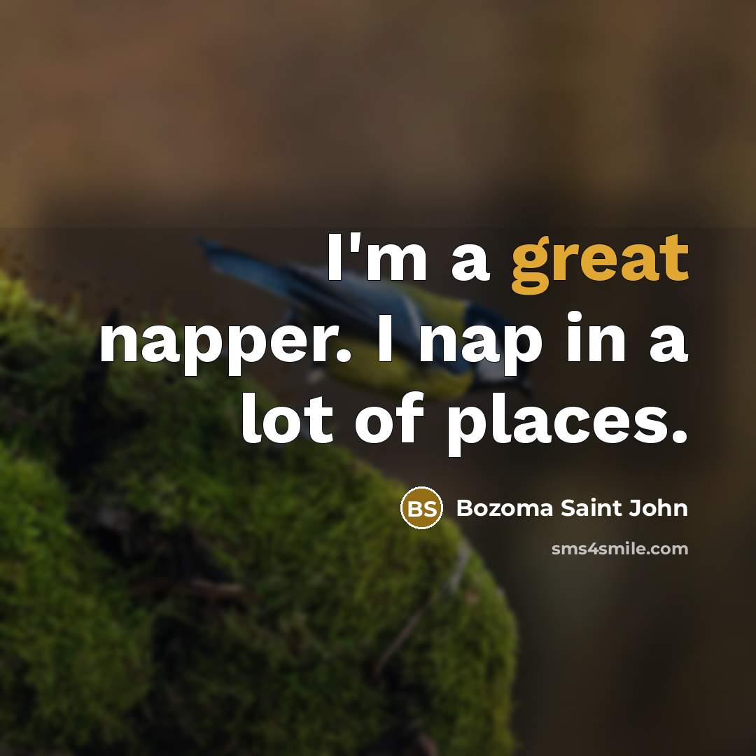 “I'm a great napper. I nap in a lot of…” quote by Bozoma Saint John