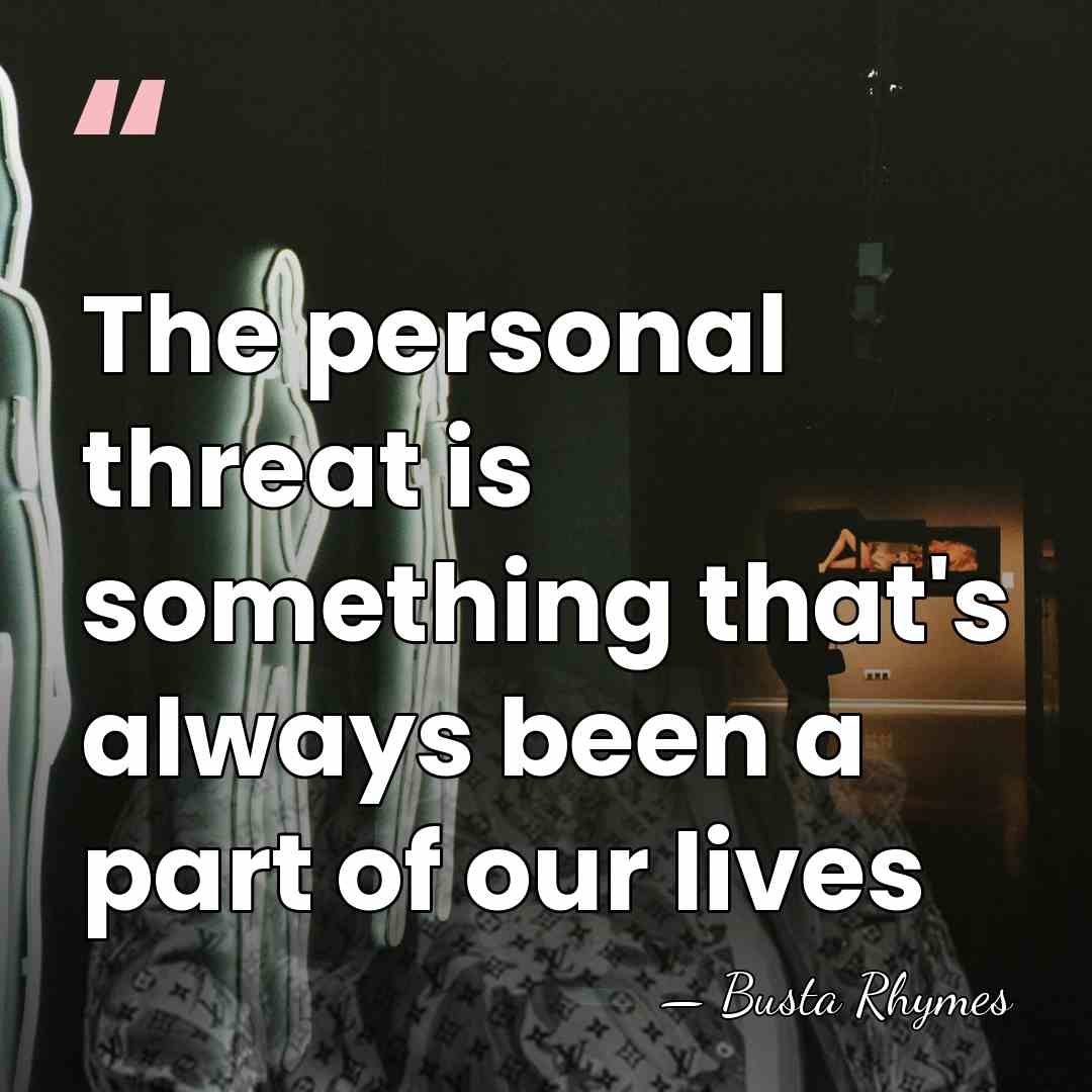 The personal threat is something that's always been a part of our&hellip; - Busta Rhymes