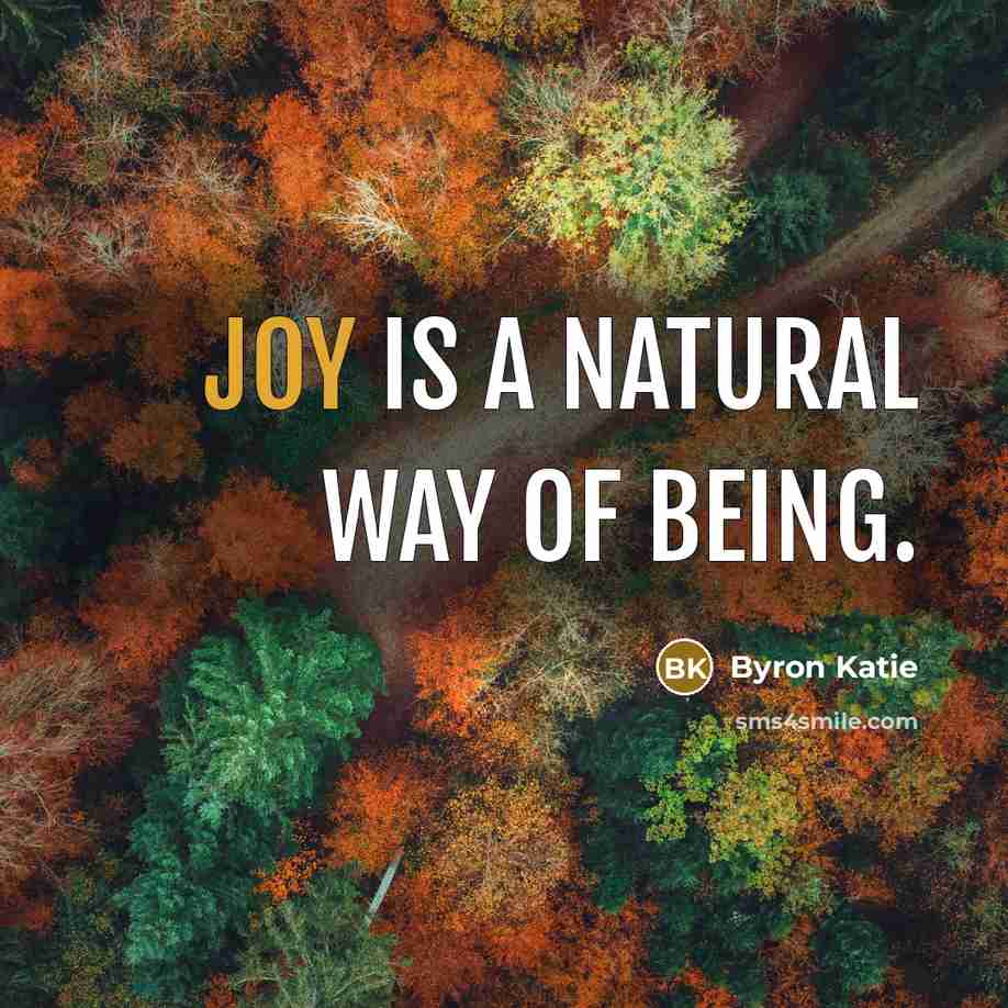 “Joy is a natural way of being.…” quote by Byron Katie