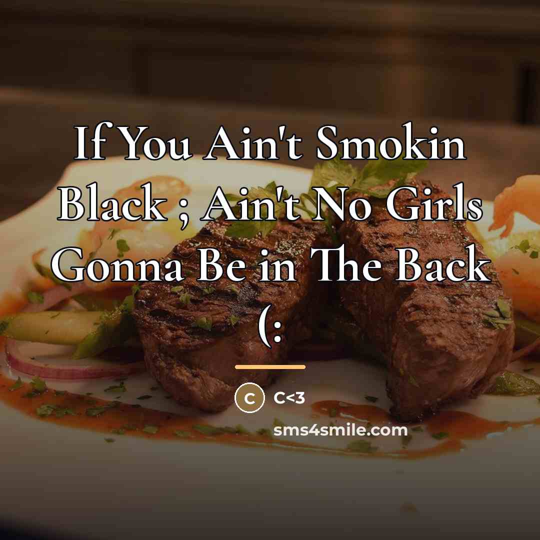 “If You Ain't Smokin Black ; Ain't No Girls Gonna…” quote by Anonymous