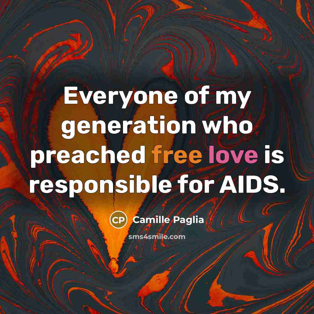 “Everyone of my generation who preached free love is responsible…” quote by Camille Paglia