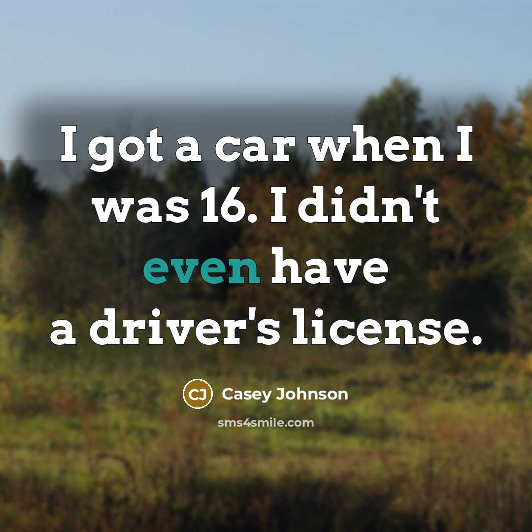 “I got a car when I was 16. I didn't…” quote by Casey Johnson