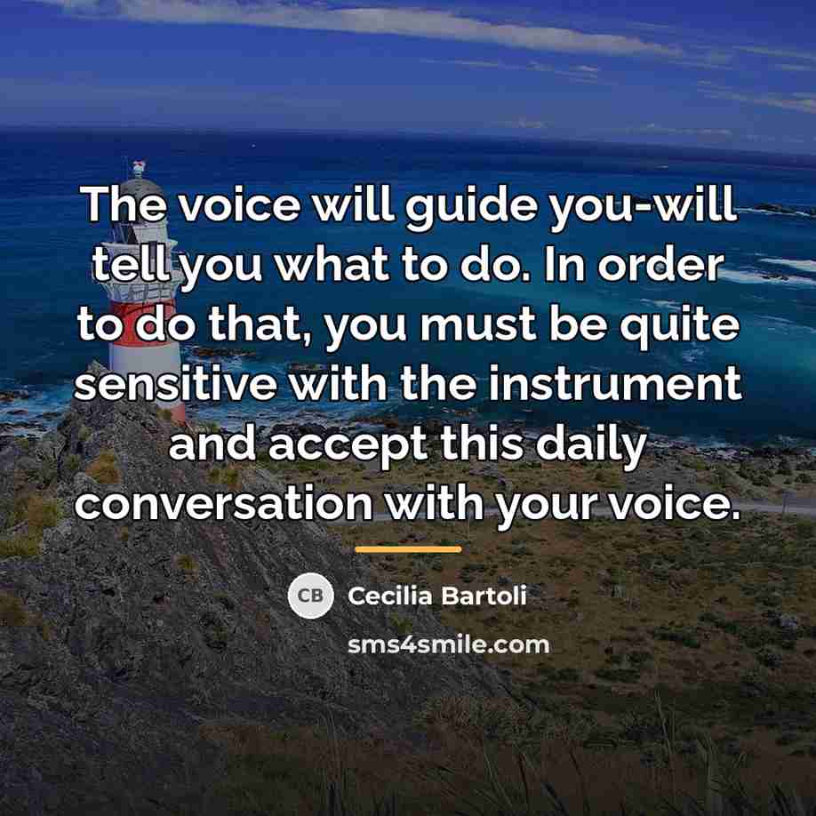“The voice will guide you-will tell you what to do.…” quote by Cecilia Bartoli