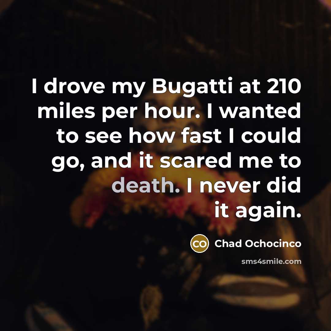 “I drove my Bugatti at 210 miles per hour. I…” quote by Chad Ochocinco