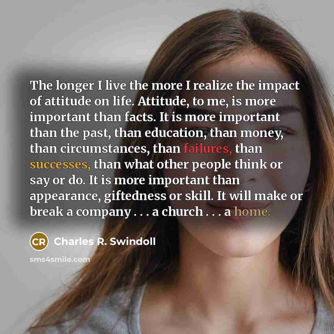 “The longer I live the more I realize the impact…” quote by Charles R. Swindoll