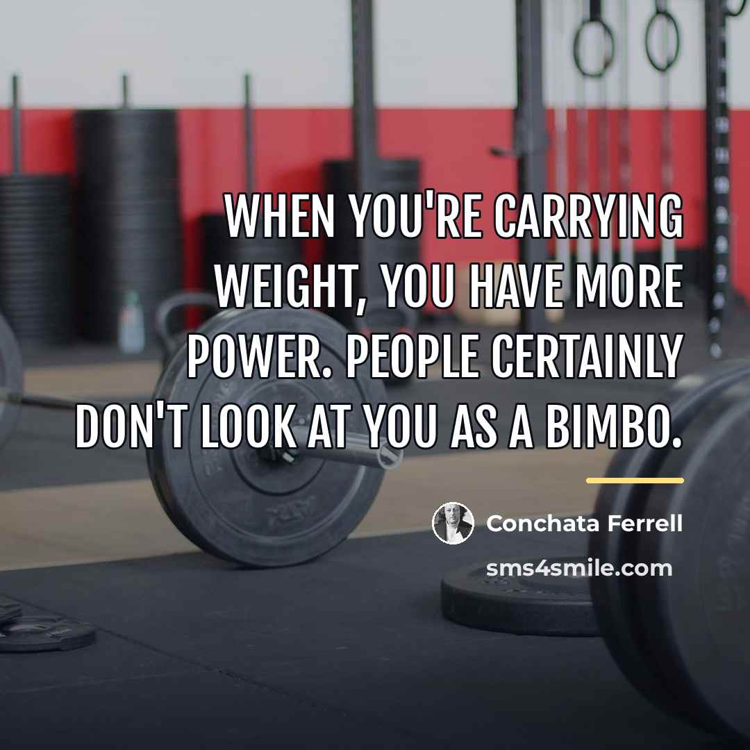 “When you're carrying weight, you have more power. People certainly…” quote by Conchata Ferrell