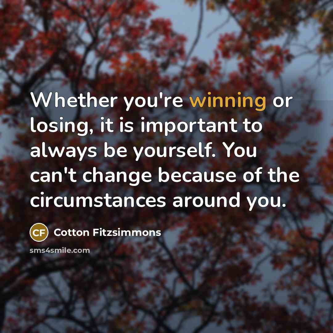 “Whether you're winning or losing, it is important to always…” quote by Cotton Fitzsimmons