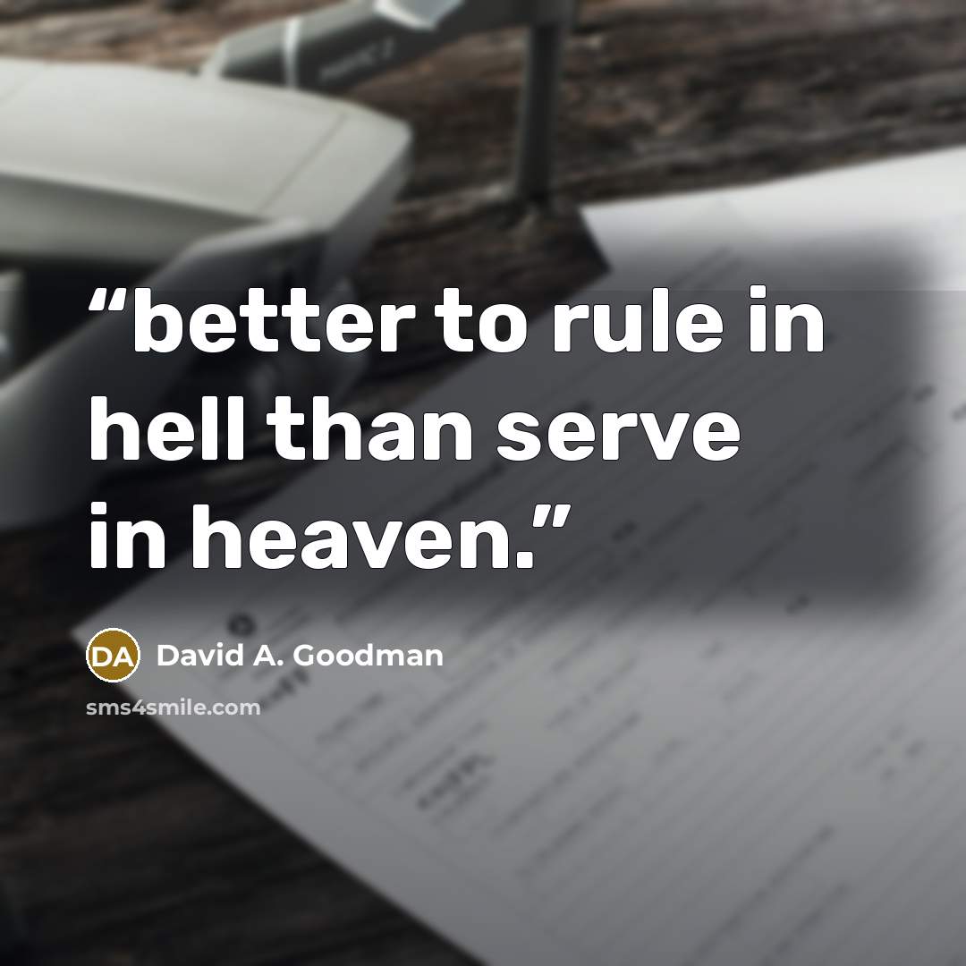 “better to rule in hell than serve in heaven.” quote by David A. Goodman