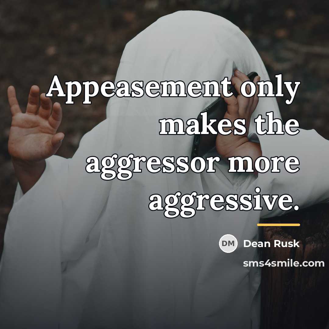 “Appeasement only makes the aggressor more aggressive.…” quote by Dean Rusk