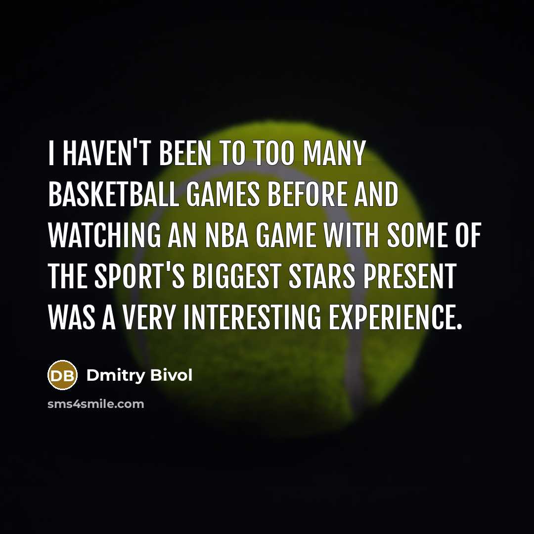 “I haven't been to too many basketball games before and…” quote by Dmitry Bivol