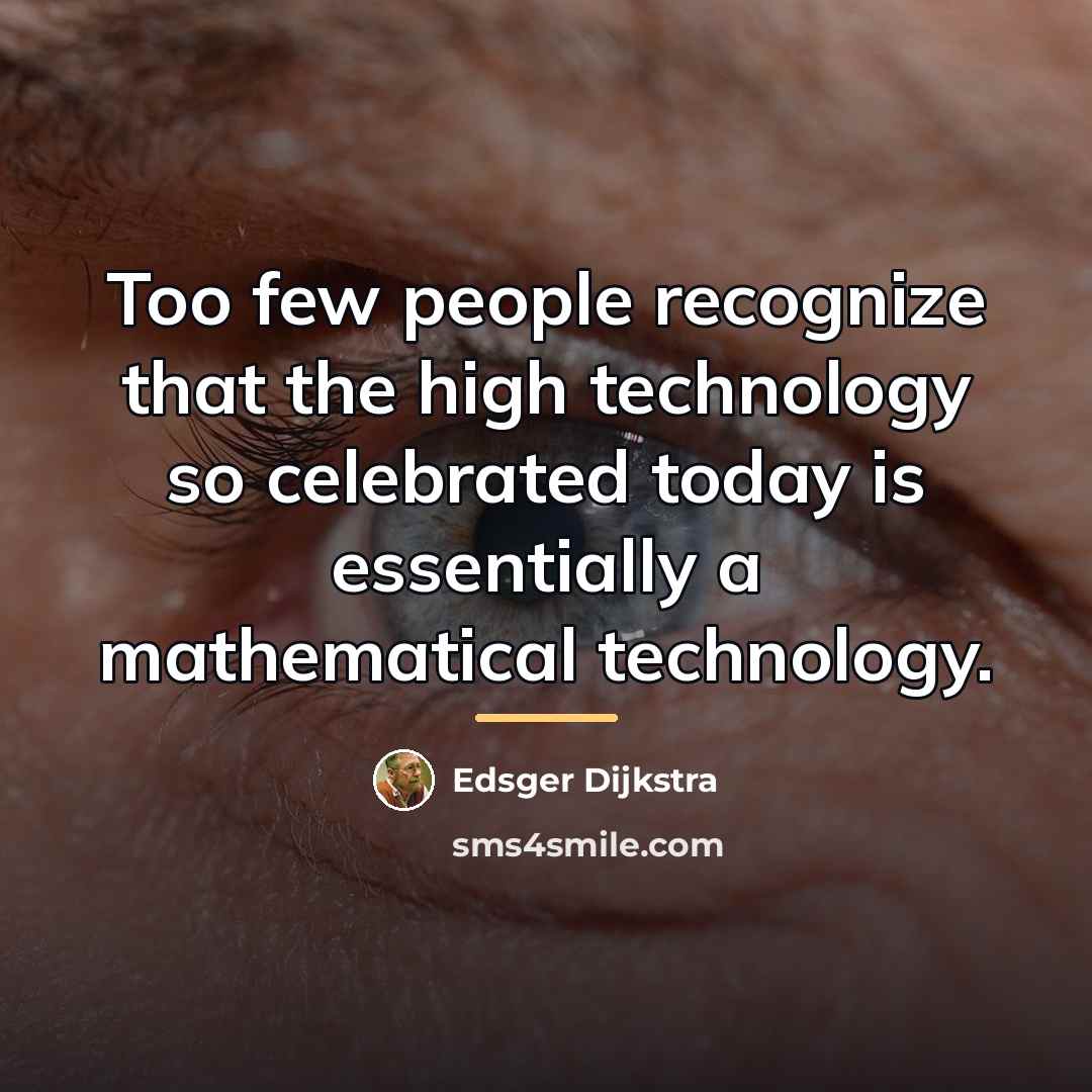 “Too few people recognize that the high technology so celebrated…” quote by Edsger Dijkstra