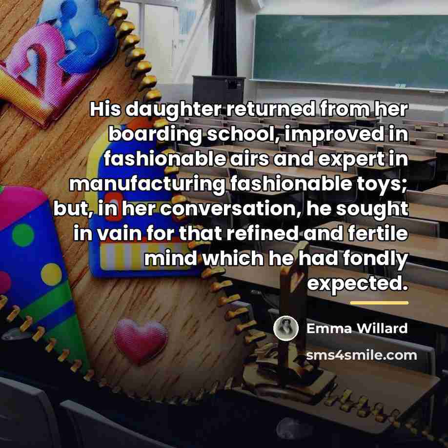 “His daughter returned from her boarding school, improved in fashionable…” quote by Emma Willard