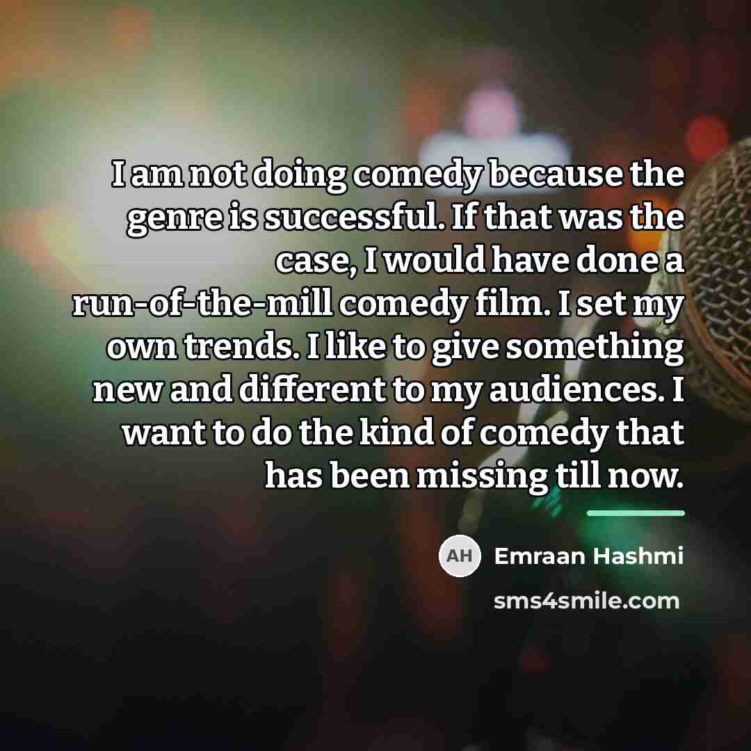 “I am not doing comedy because the genre is successful.…” quote by Emraan Hashmi