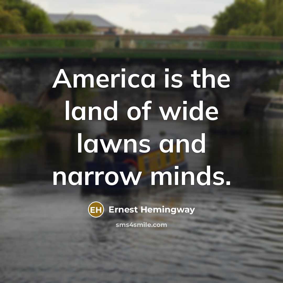 “America is the land of wide lawns and narrow minds.…” quote by Ernest Hemingway