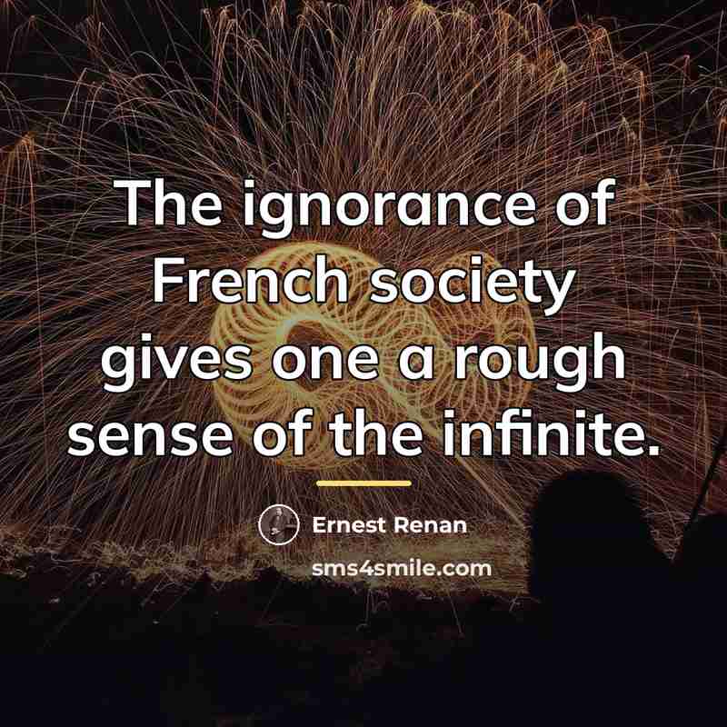 “The ignorance of French society gives one a rough sense…” quote by Ernest Renan