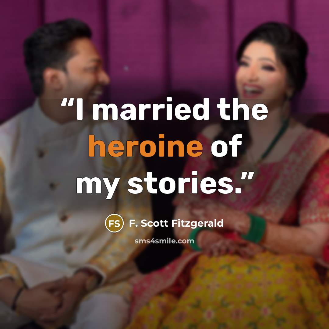 “I married the heroine of my stories.” quote by F. Scott Fitzgerald