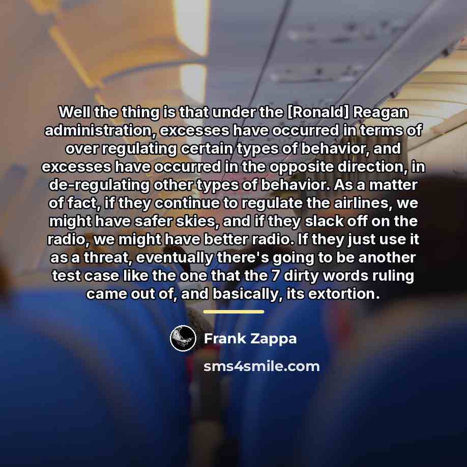 “Well the thing is that under the [Ronald] Reagan administration,…” quote by Frank Zappa