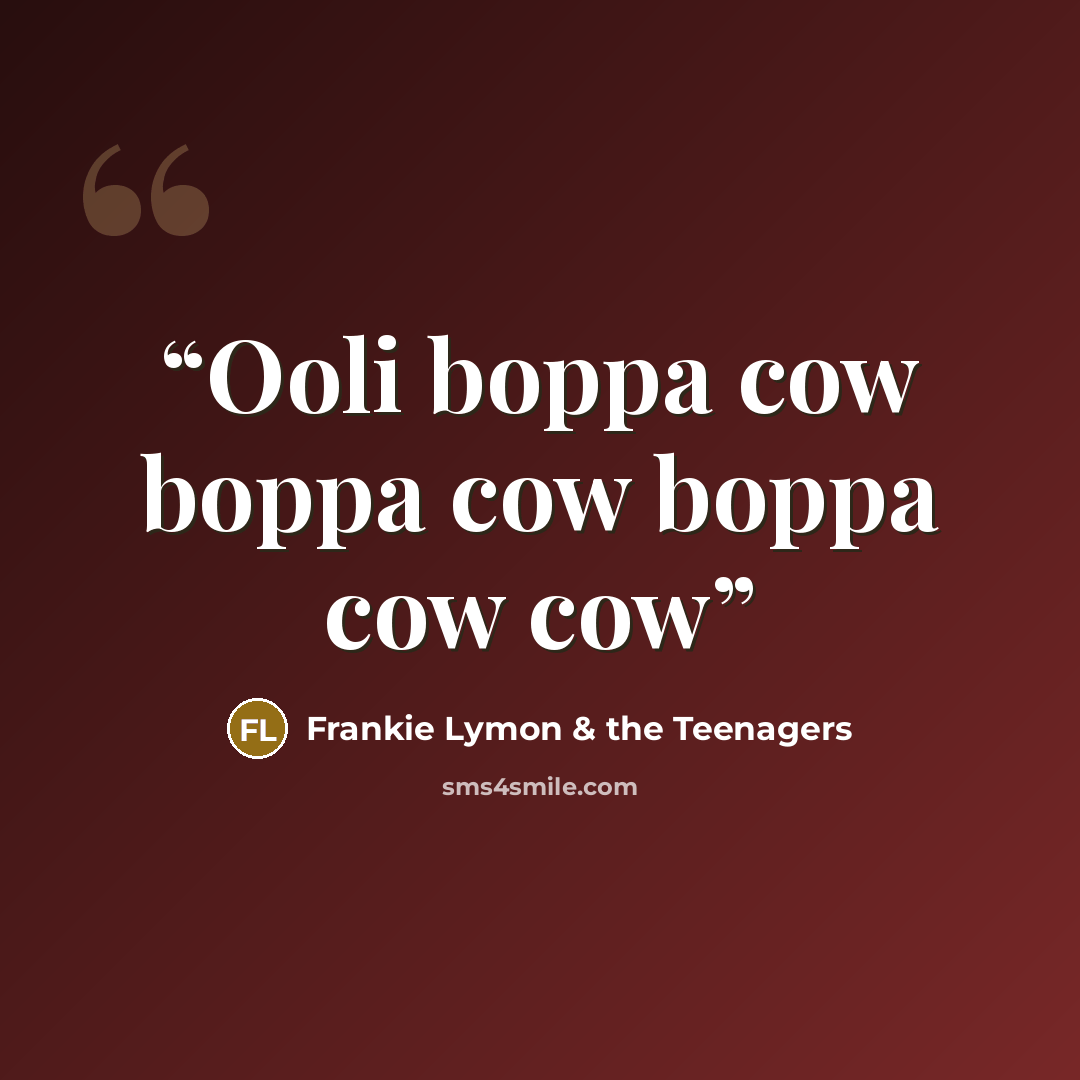 “Ooli boppa cow boppa cow boppa cow cow” quote by Frankie Lymon & the Teenagers