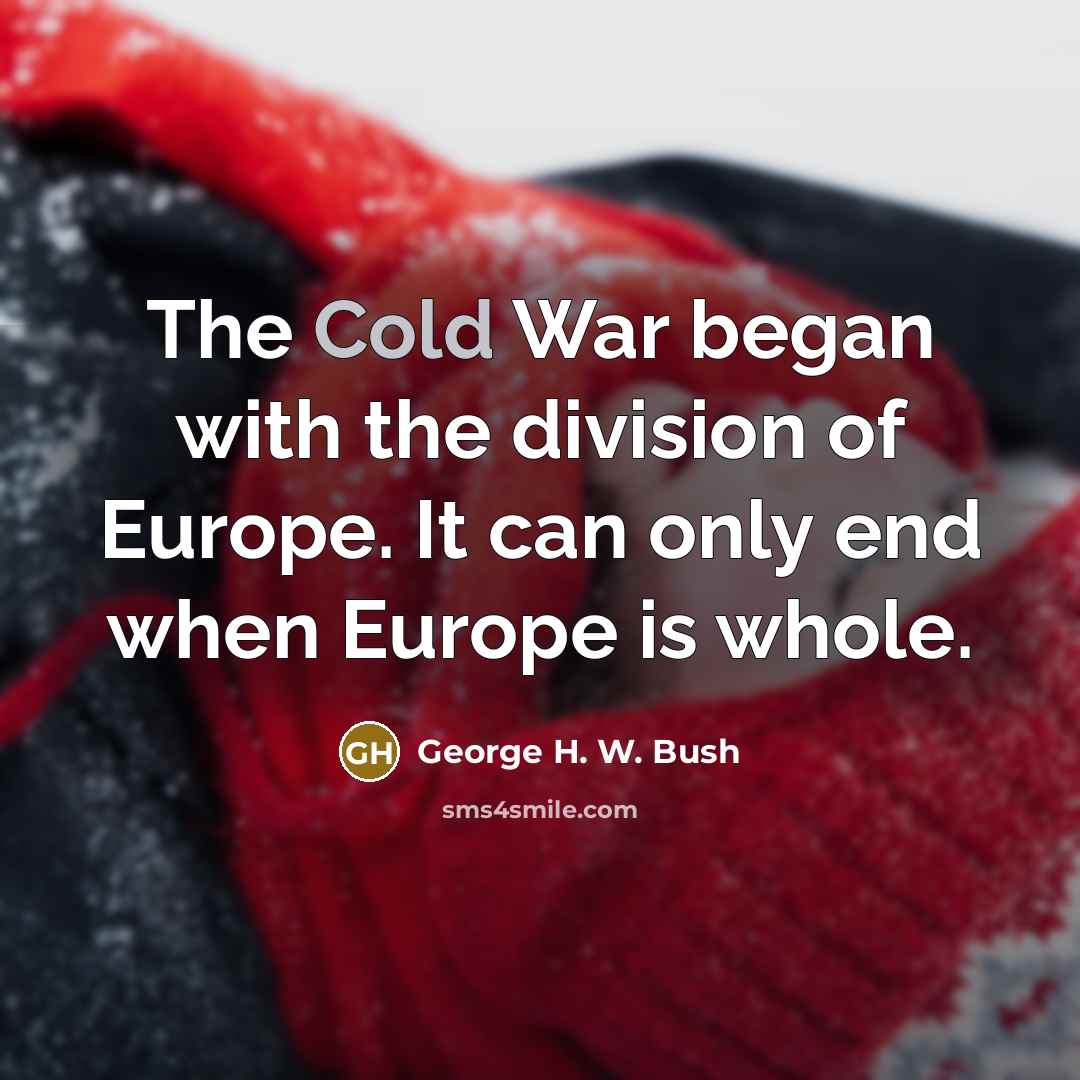 “The Cold War began with the division of Europe. It…” quote by George H. W. Bush